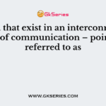 Media that exist in an interconnected series of communication – points are referred to as