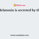 Melatonin is secreted by the