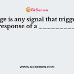 Message is any signal that triggers the response of a _________