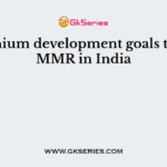 Millennium development goals target of MMR in India