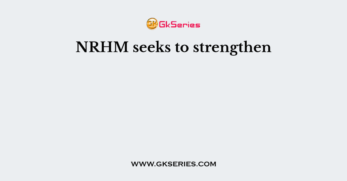 NRHM seeks to strengthen