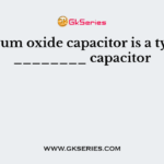 Niobium oxide capacitor is a type of ________ capacitor