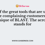 One of the great tools that are used to handle complaining customers is the technique of BLAST. The acronym stands for