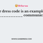 Our dress code is an example of _____________ communication