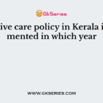 Palliative care policy in Kerala implemented in which year