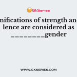 Personifications of strength and violence are considered as ________gender