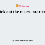 Pick out the macro nutrient