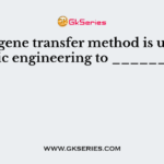 Plant gene transfer method is used in genetic engineering to __________