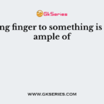 Pointing finger to something is an example of