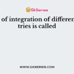 Process of integration of different countries is called