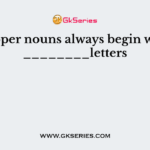 Proper nouns always begin with ________letters