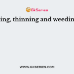 Pruning, thinning and weeding are
