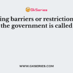 Removing barriers or restrictions set by the government is called