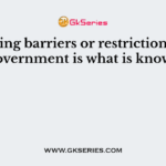 Removing barriers or restrictions set by the government is what is known as?