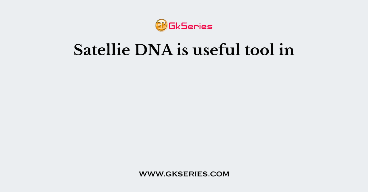 Satellie DNA is useful tool in