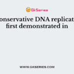Semi-conservative DNA replication was first demonstrated in