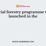 Social forestry programme was launched in the
