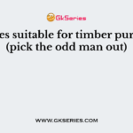 Species suitable for timber purposes (pick the odd man out)