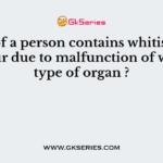 Stool of a person contains whitish grey colour due to malfunction of which type of organ ?