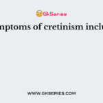 Symptoms of cretinism include