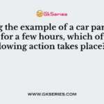 Taking the example of a car parked in the sun for a few hours, which of the following action takes place?