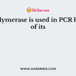 Taq polymerase is used in PCR because of its