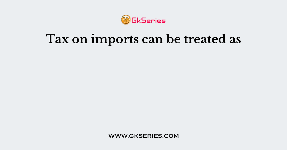 Tax on imports can be treated as