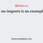 Tax on imports is an example of