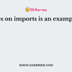 Taxes on imports is an example of