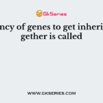 Tendency of genes to get inherited together is called
