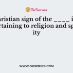 The Christian sign of the ____ is a gesture pertaining to religion and spirituality