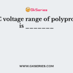 The DC voltage range of polypropylene is _______