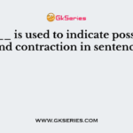 The ___ is used to indicate possession and contraction in sentence
