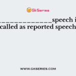 The _____________speech is also called as reported speech