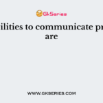 The abilities to communicate properly are