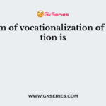 The aim of vocationalization of education is