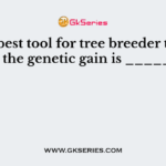 The best tool for tree breeder to increase the genetic gain is _________