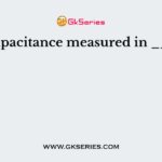 The capacitance measured in ______