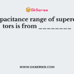 The capacitance range of supercapacitors is from ________