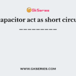 The capacitor act as short circuit for _________