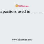 The capacitors used in _________