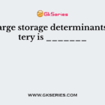 The charge storage determinants of battery is _______