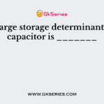 The charge storage determinants of the capacitor is _______