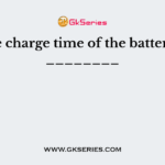 The charge time of the battery is ________