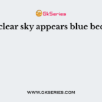 The clear sky appears blue because