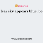 The clear sky appears blue, because