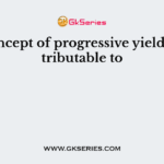 The concept of progressive yield was attributable to