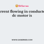 The current flowing in conductors of a dc motor is