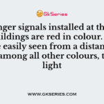 The danger signals installed at the top of tall buildings are red in colour