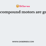 The dc compound motors are generally
